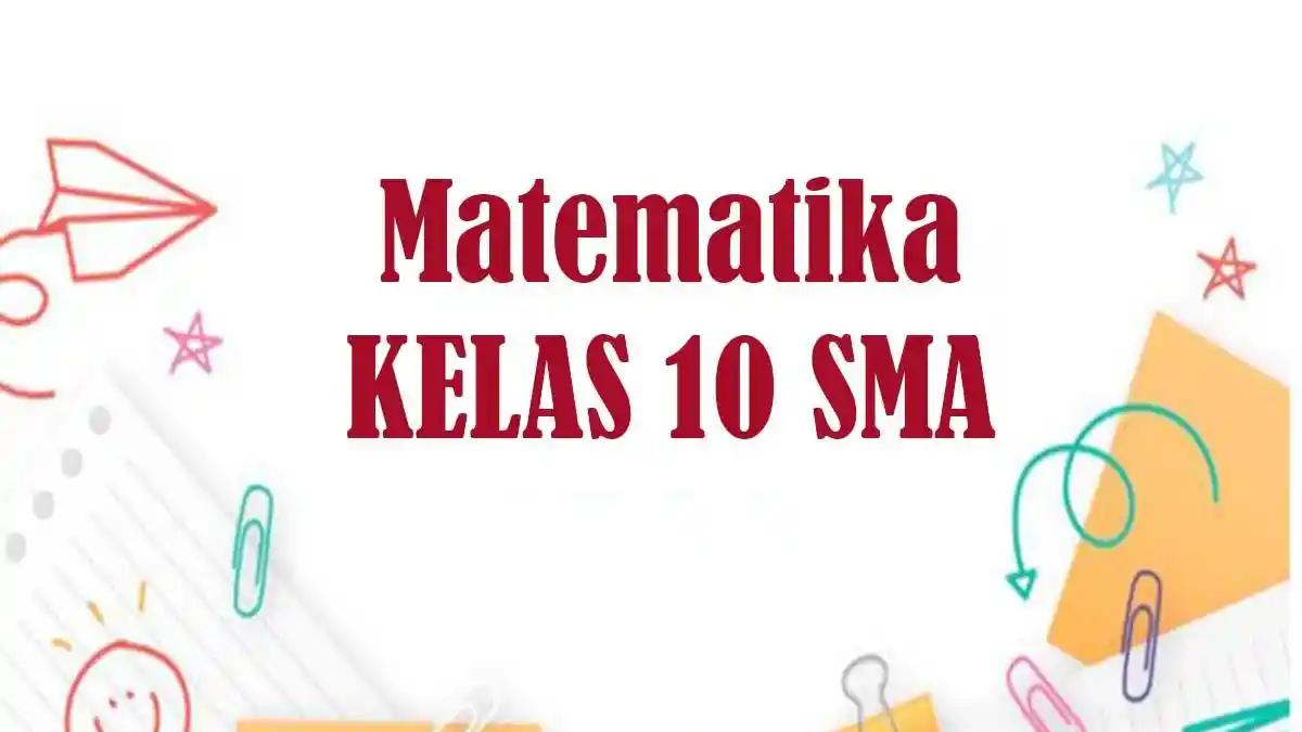 50 Soal dan Kunci Jawaban Matematika Kelas 10 Ulangan Ujian UTS UAS